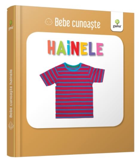 Bebe cunoaste - Hainele - Carte pentru copii (0-2 ani)