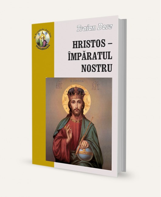 Hristos - Imparatul nostru - Meditatii crestine la evanghelia dupa Ioan