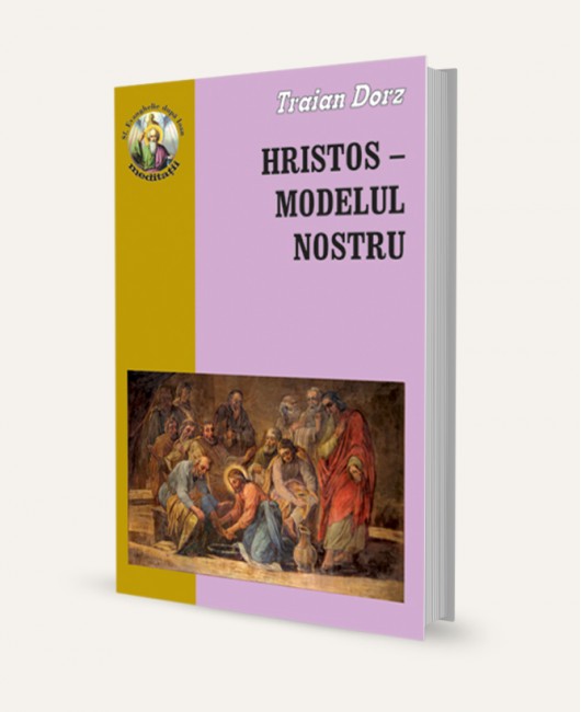 Hristos - Modelul nostru - Meditatii crestine la evanghelia dupa Ioan