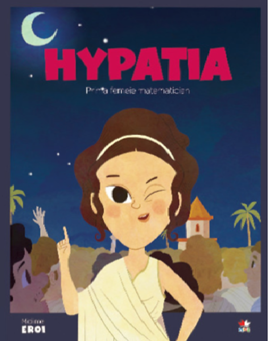 MICII EROI. Hypatia - Prima femeie matematicean MICII EROI. Hypatia - Prima femeie matematicean