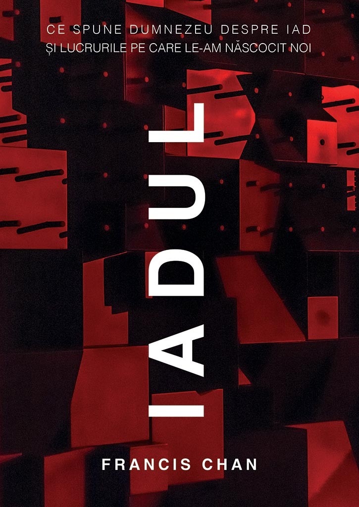 Iadul - Ce spune Dumnezeu despre iad si lucrurile pe care le-am nascocit noi