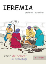 Ieremia, profetul lacrimilor - Carte de colorat şi activităţi Ieremia, profetul lacrimilor - Carte de colorat şi activităţi