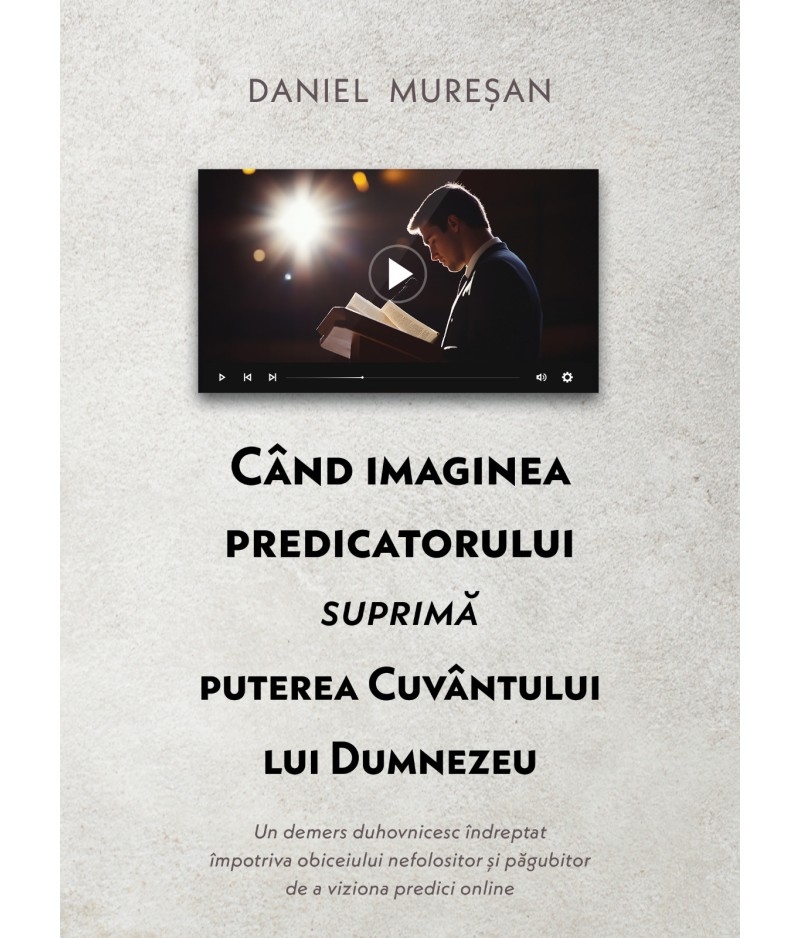 Când imaginea predicatorului suprimă puterea Cuvântului lui Dumnezeu