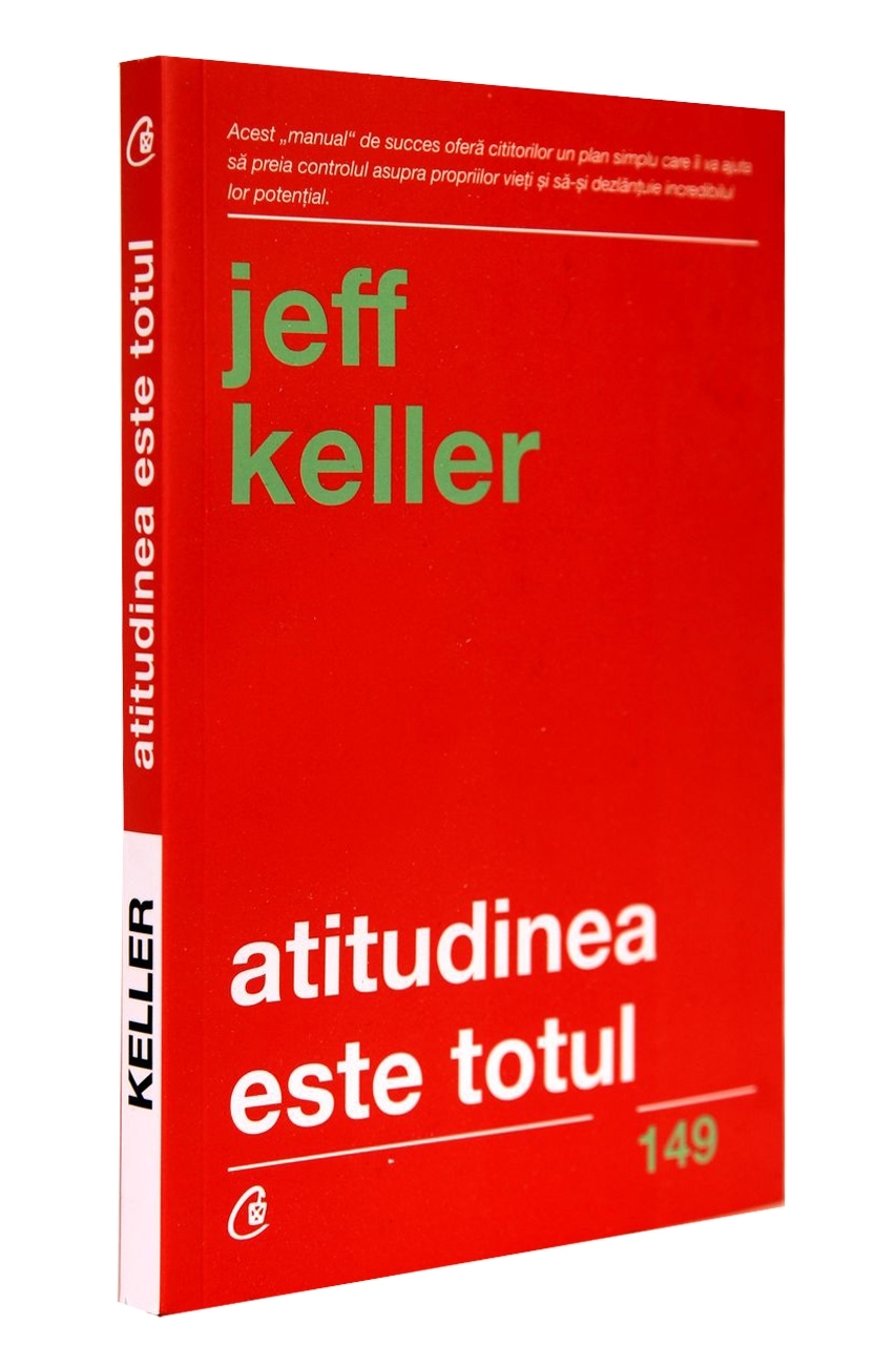 Atitudinea este totul. Ediția a V-a - Schimbă-ţi atitudinea... şi îţi vei schimba viaţa!