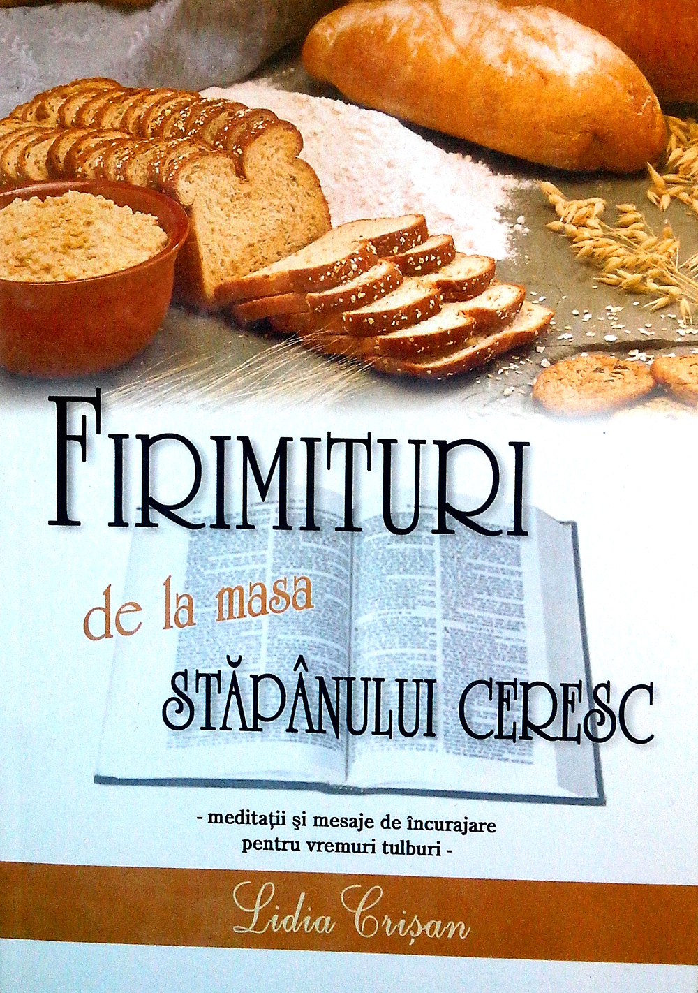 Firimituri de la masa Stapanului ceresc, vol. 1 (meditatii si mesaje de incurajare pentru vremuri tulburi) Firimituri de la masa Stapanului ceresc, vol. 1 (meditatii si mesaje de incurajare pentru vremuri tulburi)