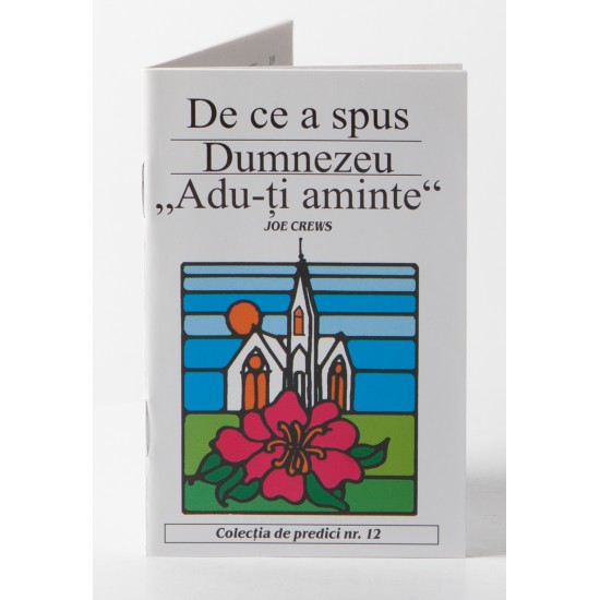 Predici scrise - De ce a spus Dumnezeu ,,Adu-ti aminte,, vol. 12 (brosura) Predici scrise - De ce a spus Dumnezeu ,,Adu-ti aminte,, vol. 12 (brosura)