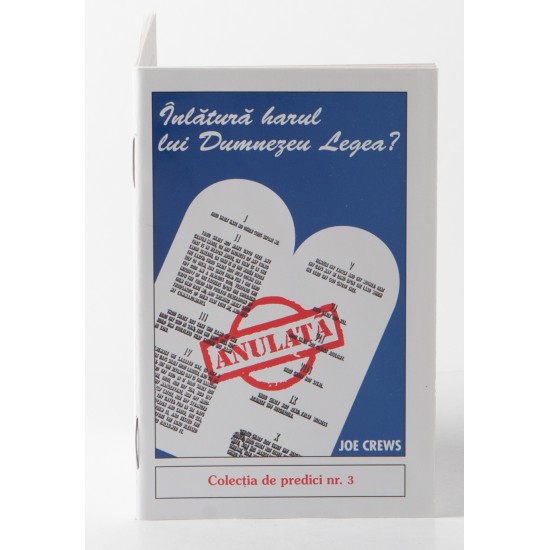 Predici scrise - Inlatura harul lui Dumnezeu Legea?, vol. 3 (brosura)