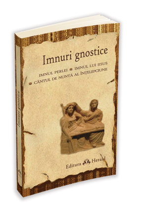 Imnuri gnostice - Imnul Perlei, Cantul de nunta al Intelepciunii, Imnul lui Iisus Imnuri gnostice - Imnul Perlei, Cantul de nunta al Intelepciunii, Imnul lui Iisus