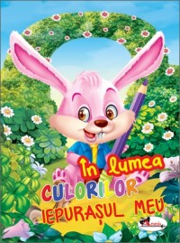 In lumea culorilor - Iepurasul meu In lumea culorilor - Iepurasul meu
