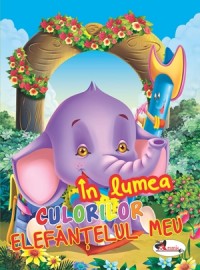 In lumea culorilor - Elefantelul meu In lumea culorilor - Elefantelul meu