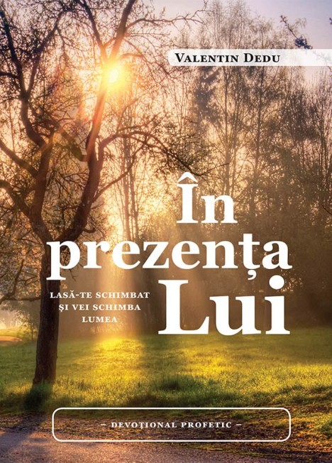 In prezenta Lui. Lasa-te schimbat si vei schimba lumea