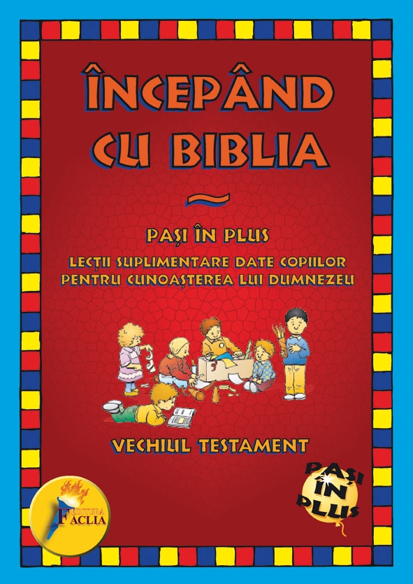 Incepand cu Biblia - Vechiul Testament - Lectii despre Dumnezeu pentru copii Incepand cu Biblia - Vechiul Testament - Lectii despre Dumnezeu pentru copii