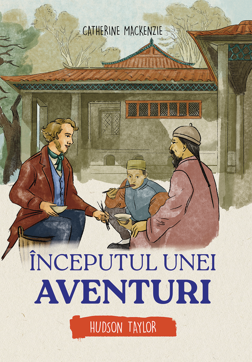 Inceputul unei aventuri - Hudson Taylor (seria biografii) - povestiri pentru copii