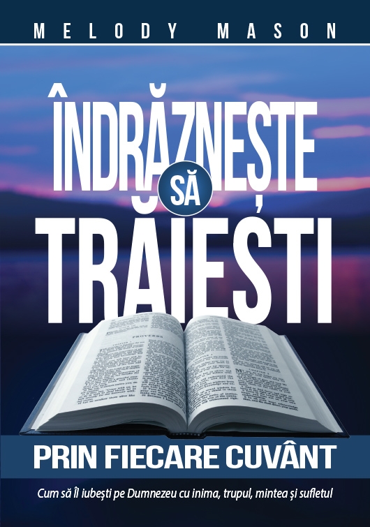 Îndrăzneşte sa trăieşti prin fiecare cuvânt Îndrăzneşte sa trăieşti prin fiecare cuvânt