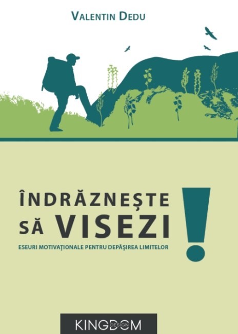 Indrazneste sa visezi - Eseuri motivaționale pentru depășirea limitelor Indrazneste sa visezi - Eseuri motivaționale pentru depășirea limitelor