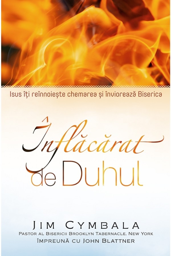 Înflăcărat de Duhul: Isus îți reînnoiește chemarea și înviorează Biserica Înflăcărat de Duhul: Isus îți reînnoiește chemarea și înviorează Biserica