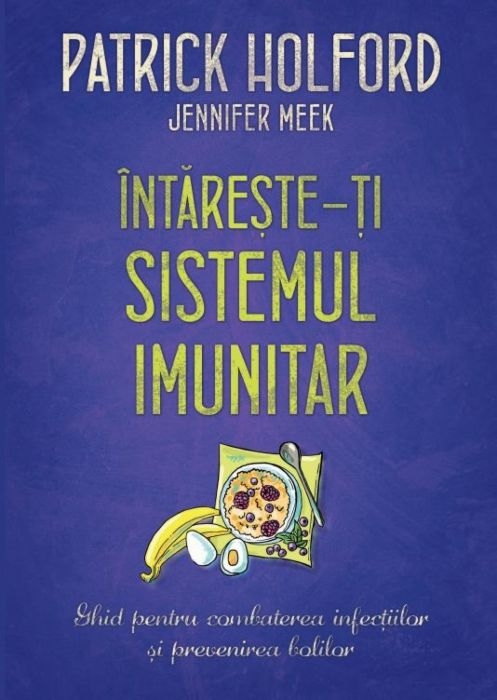 Întărește-ți sistemul imunitar. Ghid pentru combaterea infecțiilor și prevenirea bolilor Întărește-ți sistemul imunitar. Ghid pentru combaterea infecțiilor și prevenirea bolilor