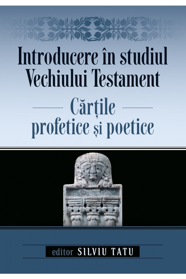 Introducere în studiul Vechiului Testament: Cărțile profetice și poetice Introducere în studiul Vechiului Testament: Cărțile profetice și poetice