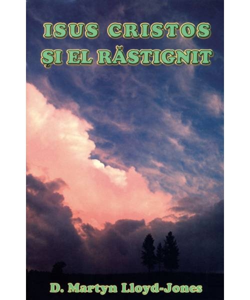 Isus Cristos si El rastignit - brosura evanghelistica Isus Cristos si El rastignit - brosura evanghelistica