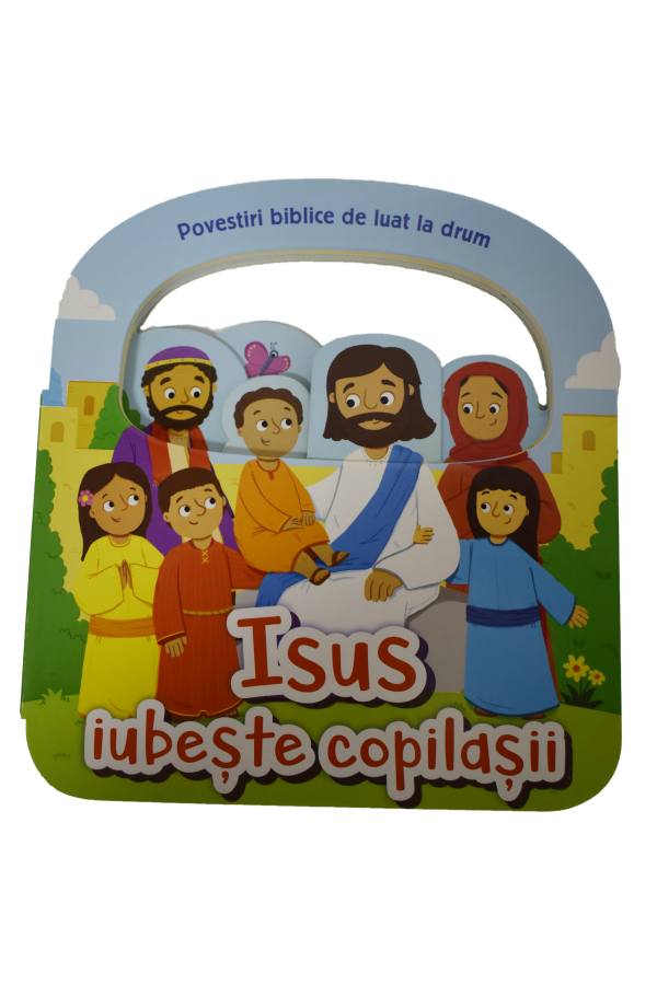 Isus iubește copilașii - Povestiri biblice de luat la drum Isus iubește copilașii - Povestiri biblice de luat la drum