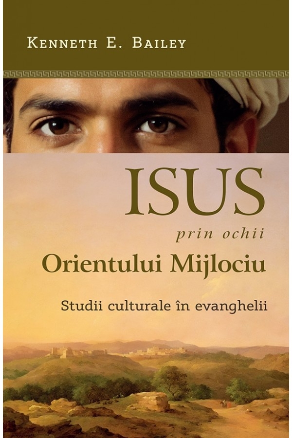 Isus, prin ochii Orientului Mijlociu - studii culturale în evanghelii Isus, prin ochii Orientului Mijlociu - studii culturale în evanghelii