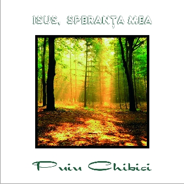 Muzica Crestina Puiu Chibici - CD Isus, speranta mea Muzica Crestina Puiu Chibici - CD Isus, speranta mea