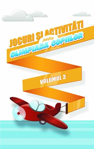 Jocuri si activitati pentru Olimpiada copiilor - volumul 3 Jocuri si activitati pentru Olimpiada copiilor - volumul 3