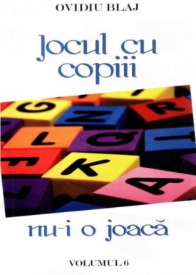 Jocul cu copiii nu-i o joaca. Volumul 6 Jocul cu copiii nu-i o joaca. Volumul 6