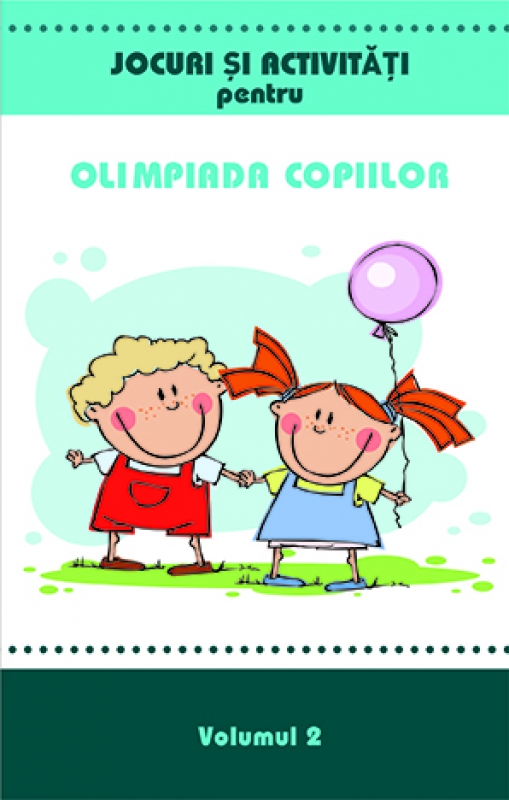 Jocuri si activitati pentru Olimpiada copiilor - volumul 2 Jocuri si activitati pentru Olimpiada copiilor - volumul 2