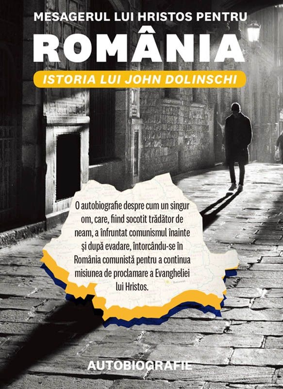 Mesagerul lui Hristos pentru România - Istoria lui John Dolinschi - Autobiografie Mesagerul lui Hristos pentru România - Istoria lui John Dolinschi - Autobiografie