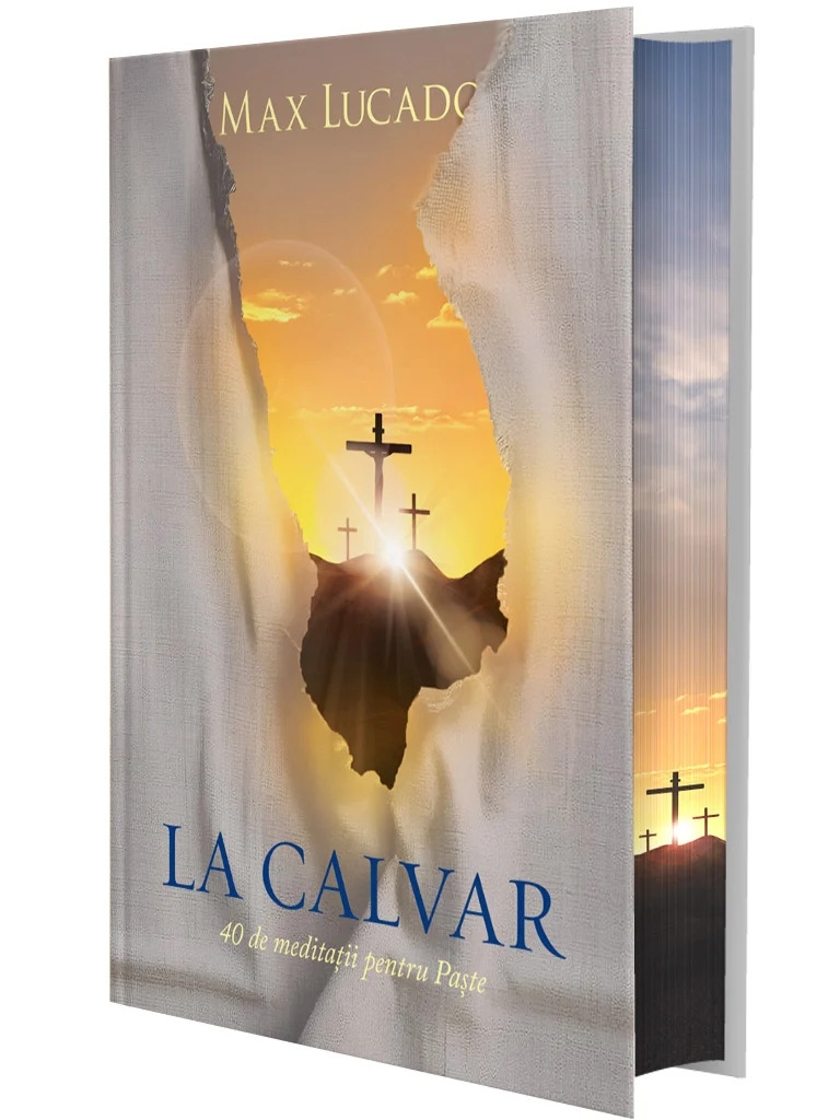 La Calvar - 40 de meditații pentru Paste La Calvar - 40 de meditații pentru Paste