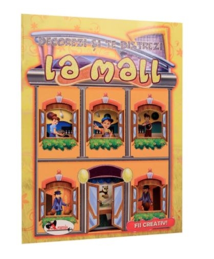 Decorezi si te distrezi - La mall - Carte cu activitati pentru copii (5-7 ani)