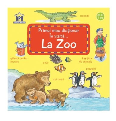 Primul meu dictionar - In vizita la Zoo (2+) Primul meu dictionar - In vizita la Zoo (2+)