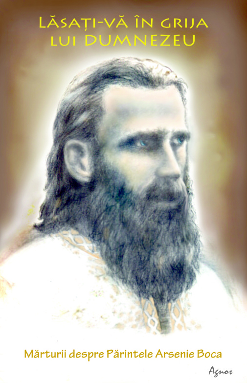 Lasati-va in grija lui Dumnezeu.  Marturii despre Parintele Arsenie Boca Lasati-va in grija lui Dumnezeu.  Marturii despre Parintele Arsenie Boca