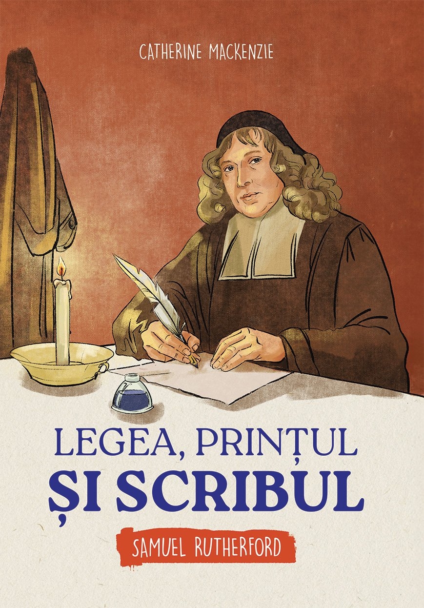 Legea, prințul și scribul - Samuel Rutherford (seria biografii) - povestiri pentru copii