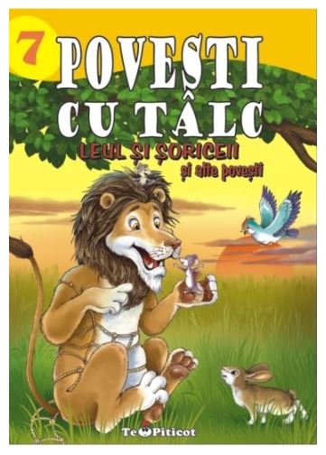 Povesti cu talc 7 - Leul si soriceii si alte povesti - Povestiri pentru copii (3-10 ani) Povesti cu talc 7 - Leul si soriceii si alte povesti - Povestiri pentru copii (3-10 ani)