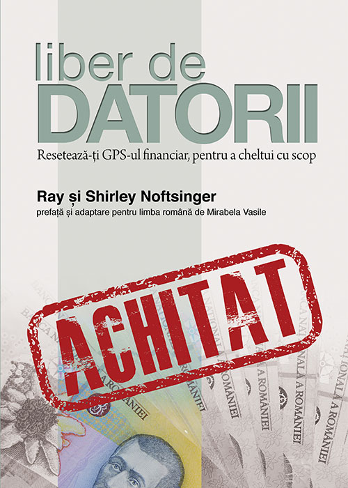 Liber de datorii - reseteaza-ti GPS-ul financiar, cheltuie cu scop Liber de datorii - reseteaza-ti GPS-ul financiar, cheltuie cu scop