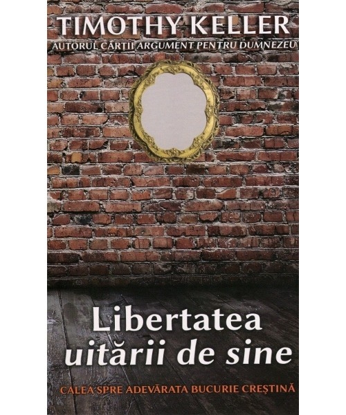 Libertatea uitarii de sine. Calea spre adevarata bucurie crestina - Viata crestina Libertatea uitarii de sine. Calea spre adevarata bucurie crestina - Viata crestina