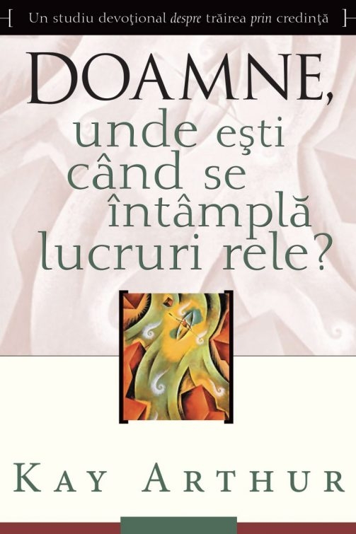Doamne, unde eşti când se întâmplă lucruri rele? - Studiu biblic