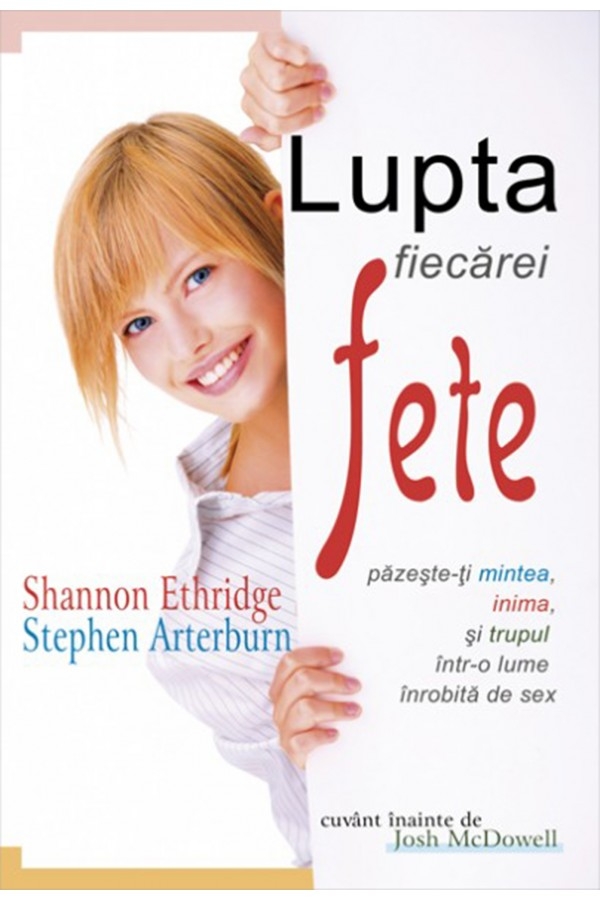 Lupta fiecarei fete - Pazeste-ti mintea, inima, si trupul intr-o lume inrobita de sex Lupta fiecarei fete - Pazeste-ti mintea, inima, si trupul intr-o lume inrobita de sex