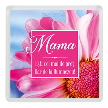 Magnet de frigider - Text:  "Mama... Ești cel mai de preț Dar de la Dumnezeu!"     [06]