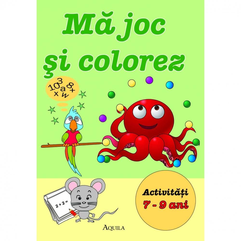 Ma joc si colorez. Activitati 7-9 ani Ma joc si colorez. Activitati 7-9 ani