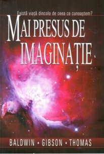 Mai presus de imaginatie - Exista viata dincolo de ceea ce cunoastem? Mai presus de imaginatie - Exista viata dincolo de ceea ce cunoastem?