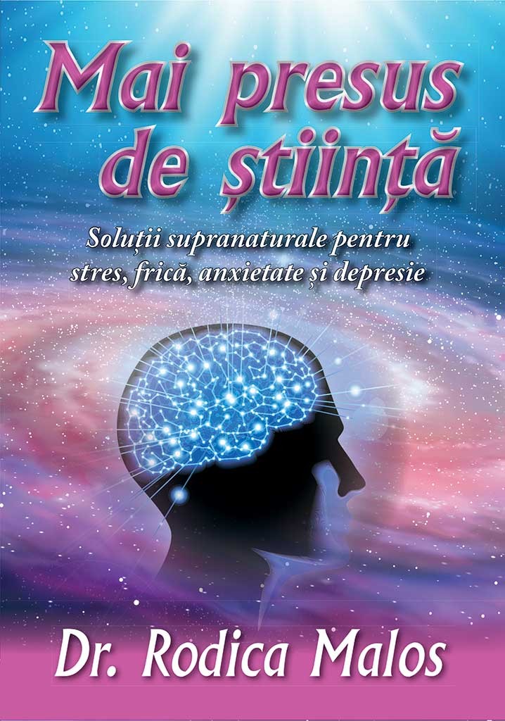 Mai presus de stiinta - Soluții supranaturale pentru stres, frică, anxietate și depresie Mai presus de stiinta - Soluții supranaturale pentru stres, frică, anxietate și depresie
