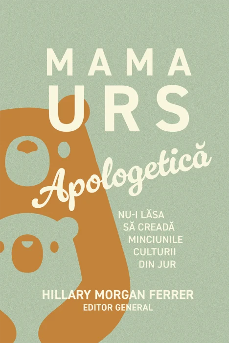 Mama Urs - apologetica - Nu-i lasa sa creada minciunile culturii din jur