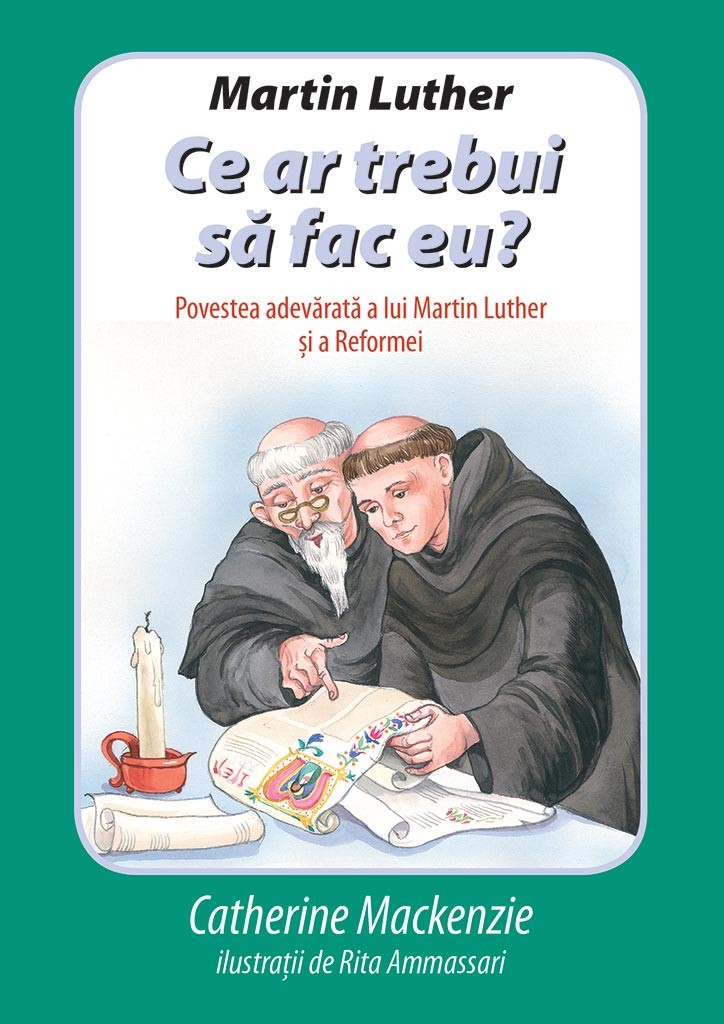 Martin Luther: Ce ar trebui sa fac eu? - Povestiri crestine pentru copii