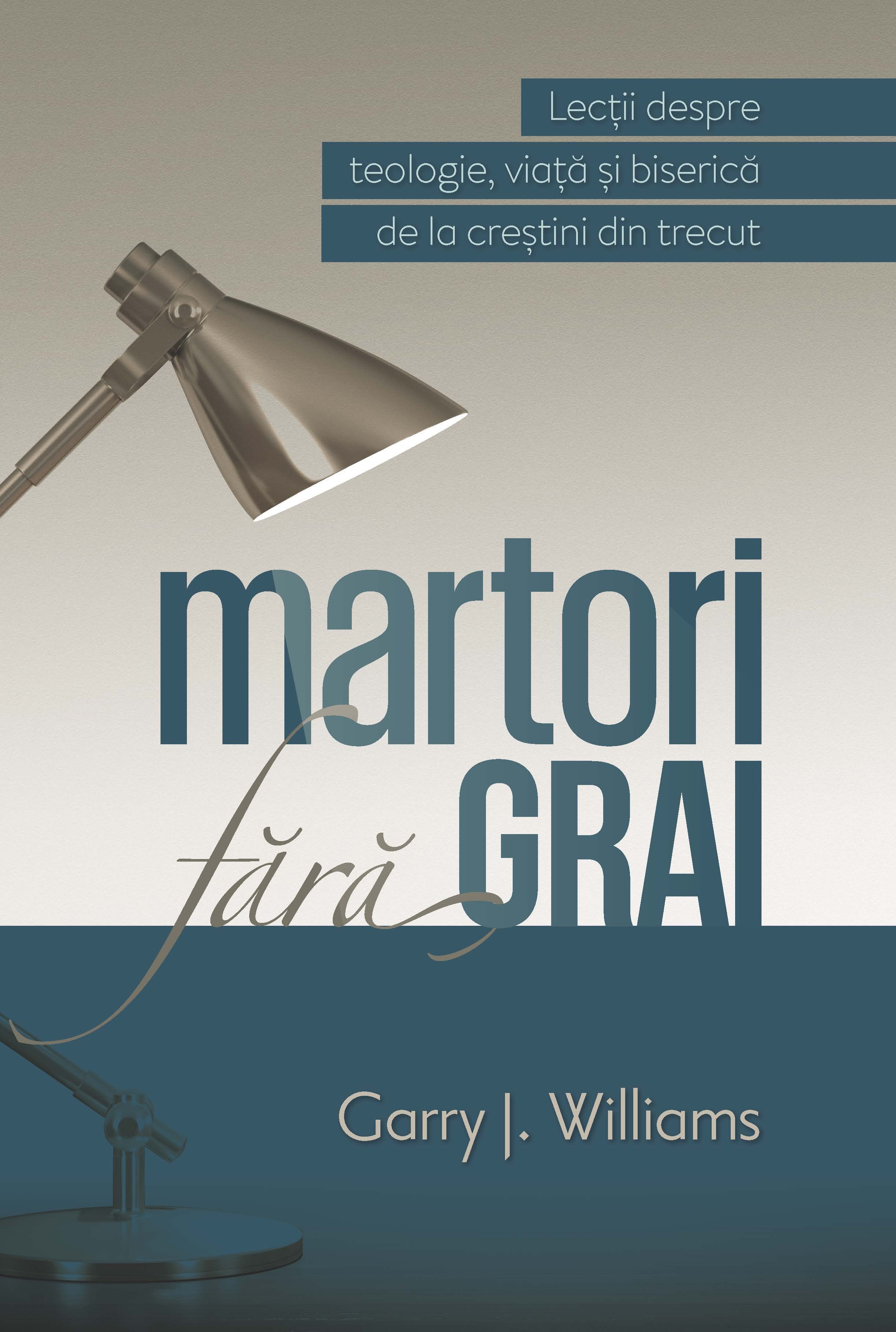 Martori fara grai - Lectii despre teologie,viata si biserica de la crestini din trecut
