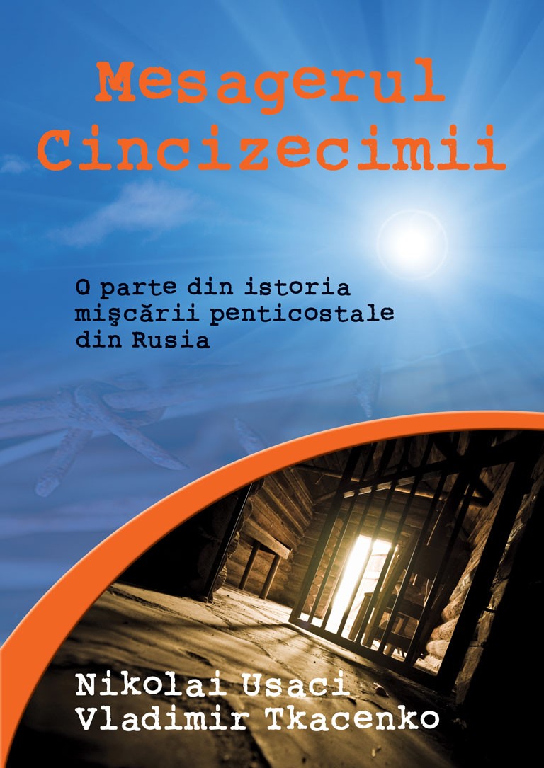 Mesagerul Cincizecimii - O parte din istoria miscarii penticostale din Rusia Mesagerul Cincizecimii - O parte din istoria miscarii penticostale din Rusia