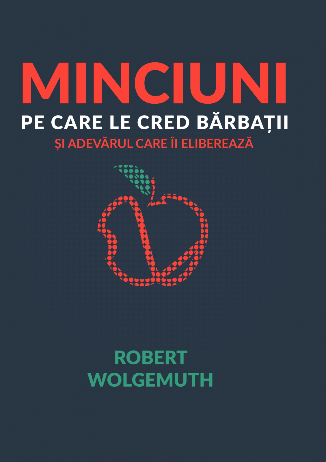Minciuni pe care le cred barbatii - Și Adevărul care ii eliberează Minciuni pe care le cred barbatii - Și Adevărul care ii eliberează