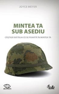Mintea ta sub asediu - Câştigă bătălia ce se poartă în mintea ta